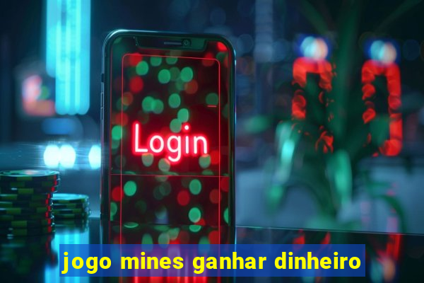 jogo mines ganhar dinheiro